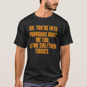 oh you're into pronouns huh me too let me she/them T-Shirt