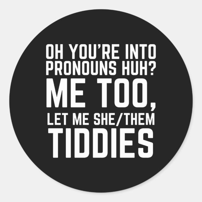 Oh You'Re Into Pronouns Huh Me Too Let Me Shethem  Classic Round Sticker (Front)