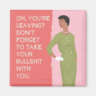 Oh, you're leaving? magnet