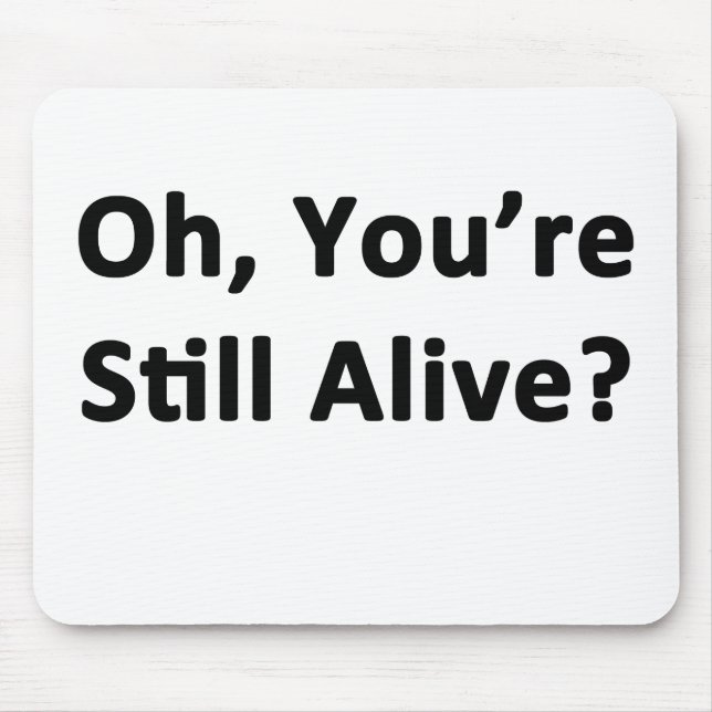 Oh, You're Still Alive? Mouse Pad (Front)