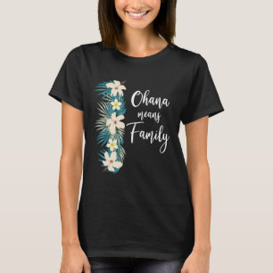 Ohana Means Family Hawaiian Flower Vacation  T-Shirt