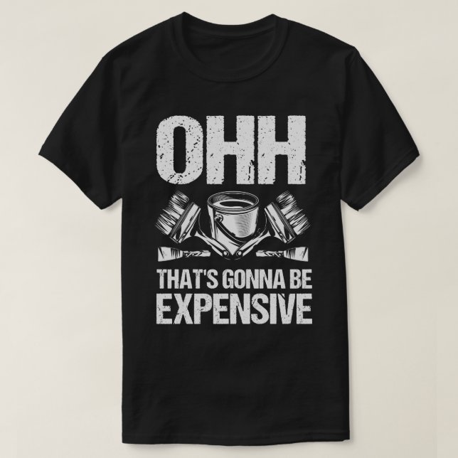 Ohh Thats Going To Be Expensive T-Shirt (Design Front)