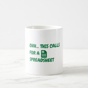 Ohh this calls for a Spreadsheet Coffee Mug