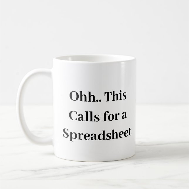 Ohh this calls for a Spreadsheet, Funny Accountant Coffee Mug (Left)