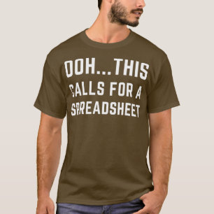Ohh This Calls For A Spreadsheet Funny Accounting T-Shirt