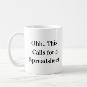 Ohh This Calls for a Spreadsheet Spreadsheet Queen Coffee Mug