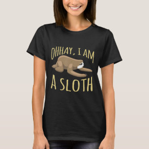 Ohhay I Am A Sloth Sloth Lover Cute Cool Gift T-Shirt