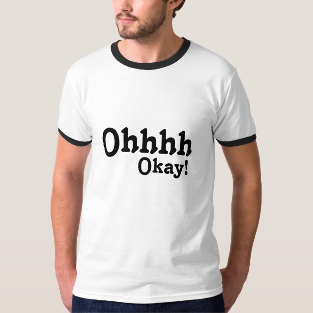 Ohhhh Okay! T-Shirt (Front)