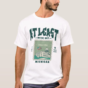 Ohio : at least we're not Michigan T-Shirt