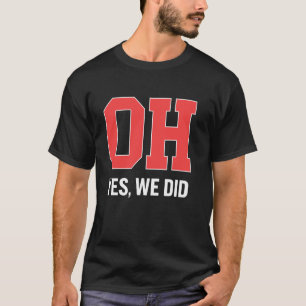 Ohio, Oh, Yes We Did T-Shirt