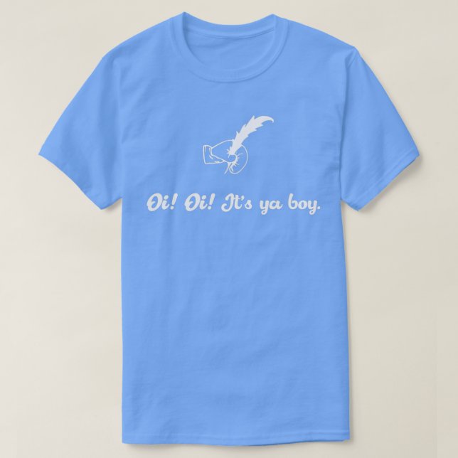 Oi Oi Its ya boy T-Shirt (Design Front)