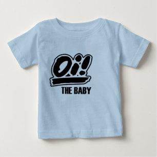 Oi! The baby t-shirt! T-Shirt