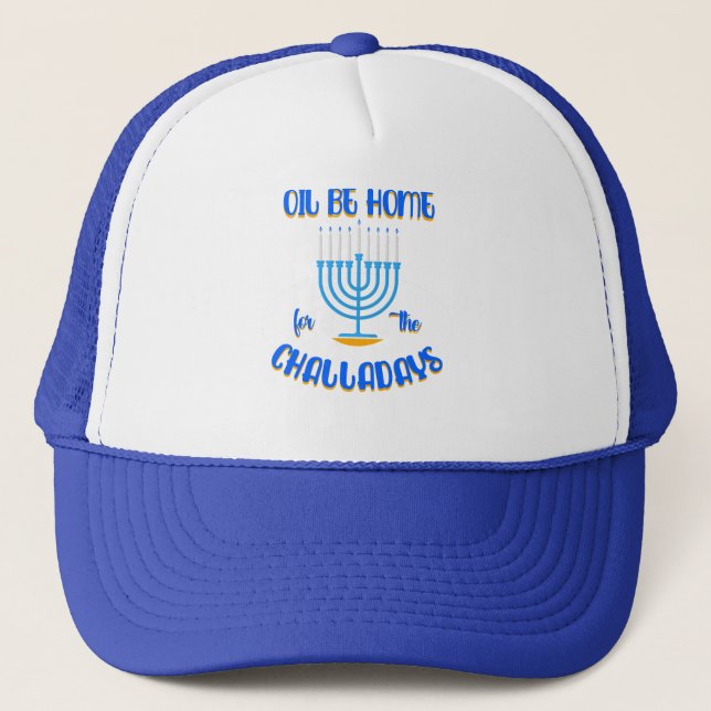Oil Be Home For The Challadays | Hanukkah Festival Trucker Hat (Front)