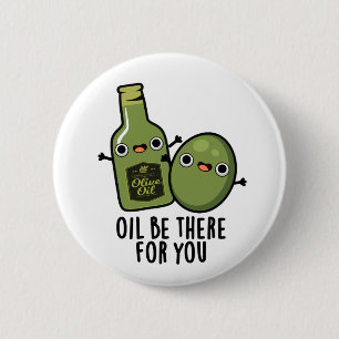 Oil Be There For You Funny Olive Pun 6 Cm Round Badge