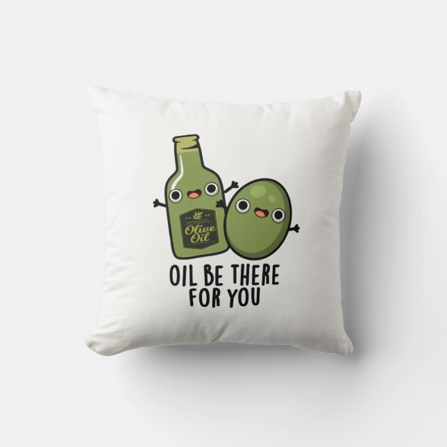 Oil Be There For You Funny Olive Pun Cushion (Front)