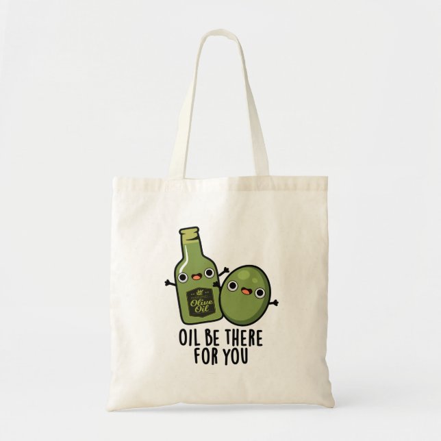 Oil Be There For You Funny Olive Pun Tote Bag (Front)