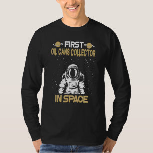 Oil Cans Collector In Space T-Shirt