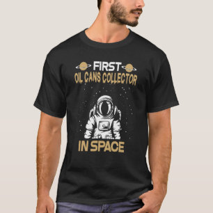 Oil Cans Collector In Space T-Shirt