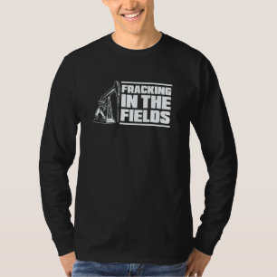 Oil Drilling  Fracker Oilfield Fracking T-Shirt