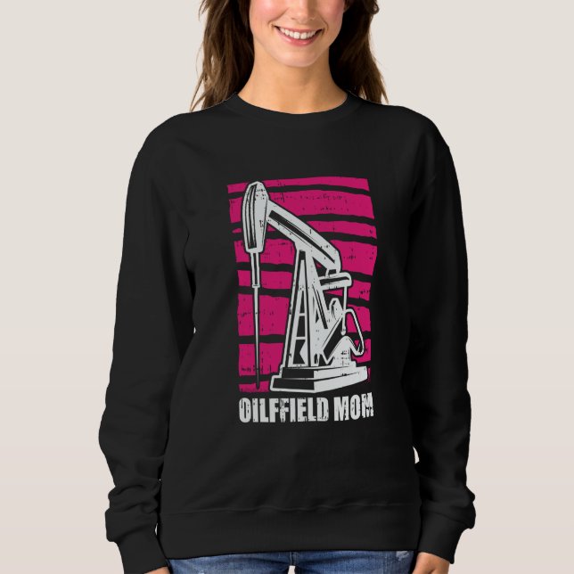 Oil Drilling Mother Fracker  Fracking Oilfield Mom Sweatshirt (Front)