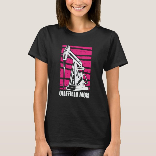 Oil Drilling Mother Fracker  Fracking Oilfield Mom T-Shirt (Front)