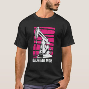 Oil Drilling Mother Fracker  Fracking Oilfield Mom T-Shirt
