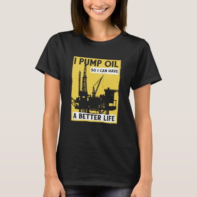 Oil Drilling Pump Fracker Fracking Oilfield T-Shirt (Front)