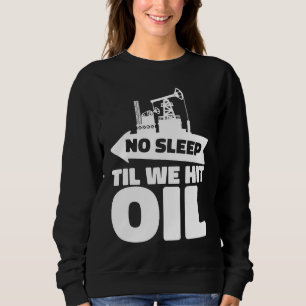 Oil Drilling Rig Fracker  Fracking Oilfield Sweatshirt
