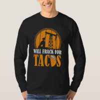 Oil Drilling Tacos Fracker Oilfield Fracking