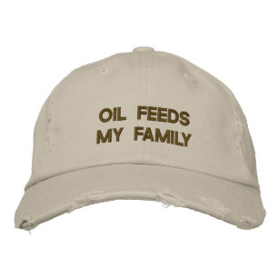 OIL FEEDS MY FAMILY EMBROIDERED HAT