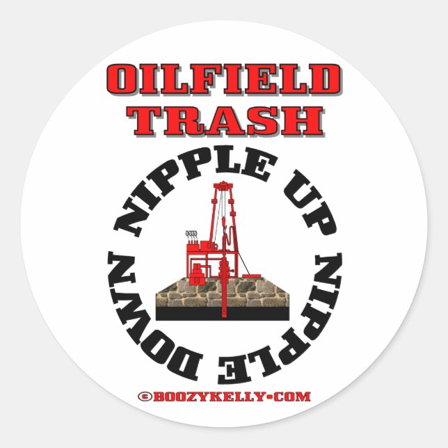 Oil Field Trash,Nipple Up,Nipple DownOil,Gas,Rig Classic Round Sticker (Front)