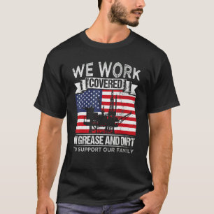Oil Platform Work Covered Grease And Dirt Support  T-Shirt