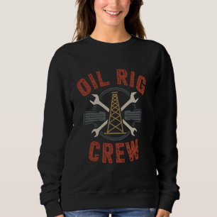 Oil Rig Crew Oil Drilling Oil Oilfield Worker for Sweatshirt