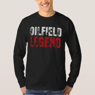 Oil Rig Oilfield Legend Oildrilling Oilfield Worke T-Shirt