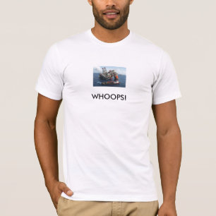 Oil Rig, WHOOPS! T-Shirt