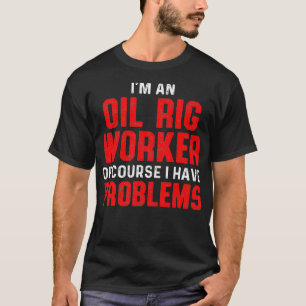 Oil Rig Worker Course USA American Gas Oilfield T-Shirt