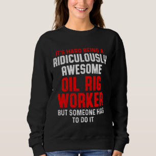 Oil Rig Worker Do It Usa American Gas Oilfield Sweatshirt