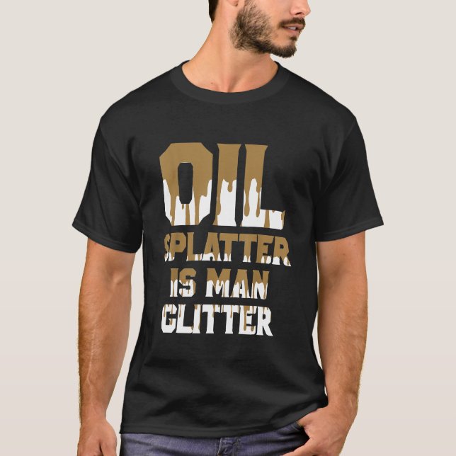 Oil Splatter Is Man Glitter T-Shirt (Front)