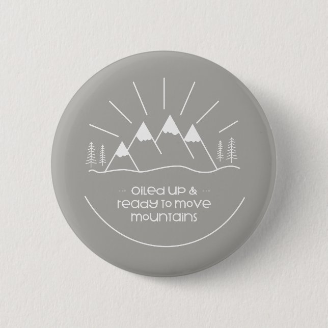 Oiled Up & Ready to Move Mountains 6 Cm Round Badge (Front)