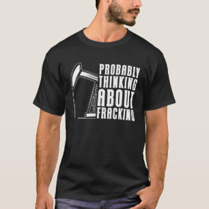 Oilfield Drilling Fracker Oil Fracking T-Shirt