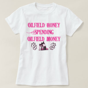 Oilfield Honey Spending T-Shirt