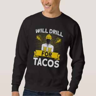 Oilfield Oil Rig Will Drill For Tacos Vintage Gas  Sweatshirt