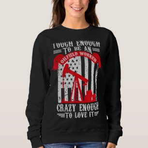 Oilfield Oilman Drilling Rig Fracking Oilfield Wo Sweatshirt
