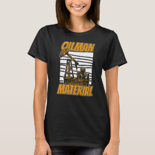 Oilfield Oilman Fracker Fracking Oil Drilling T-Shirt
