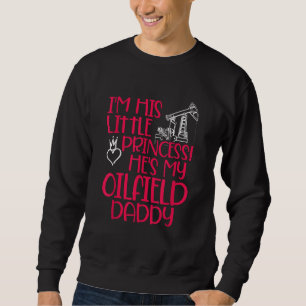 Oilfield Princess Daddy Oilfield Workers Oil Rig R Sweatshirt