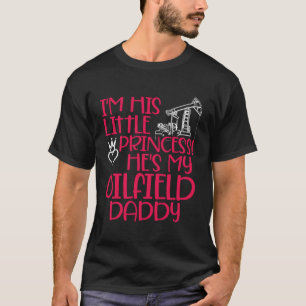 Oilfield Princess Daddy Oilfield Workers Oil Rig R T-Shirt