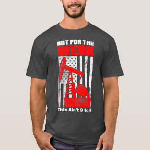 Oilfield  Rig American Flag Not For The Weak T-Shirt
