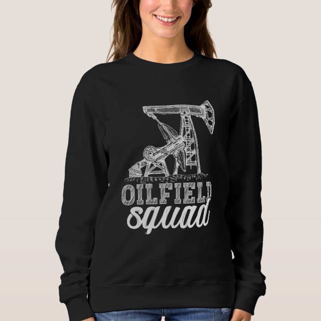 Oilfield Squad Fracking Fracker Oil Drilling Sweatshirt (Front)