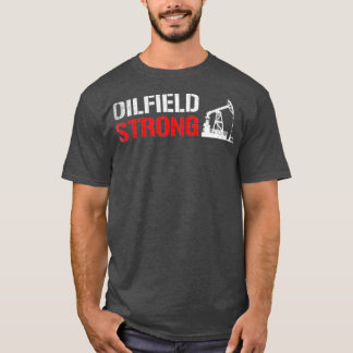 Oilfield Strong Oilworker oilfield T-Shirt