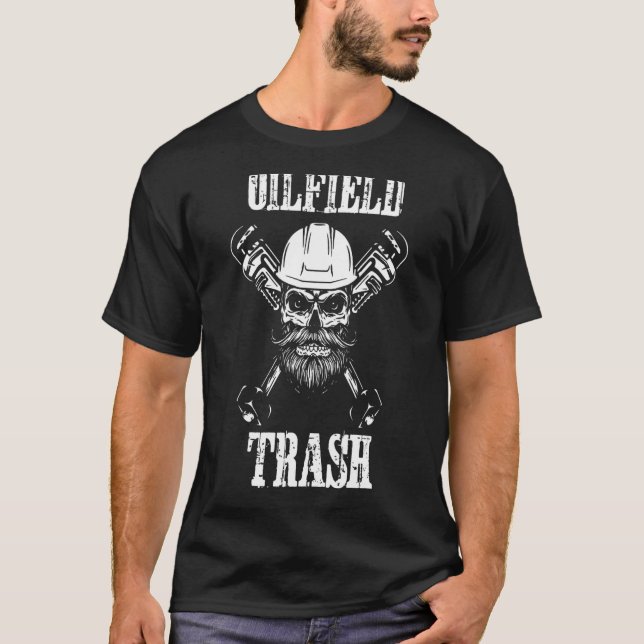Oilfield Trash Oildfield Worker Gasoline Petroleum T-Shirt (Front)